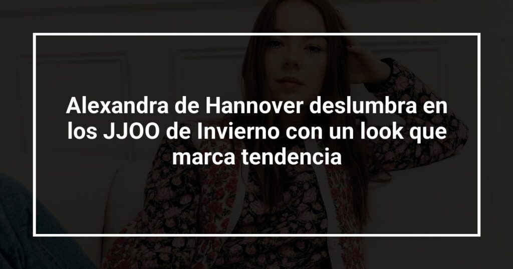 Alexandra de Hannover deslumbra en los JJOO de Invierno con un look que marca tendencia