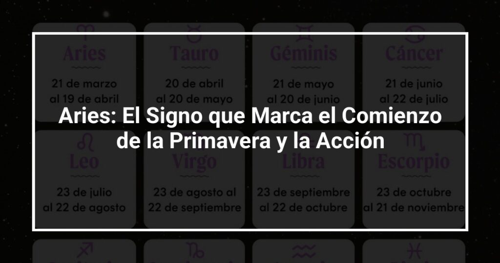Aries: El Signo que Marca el Comienzo de la Primavera y la Acción