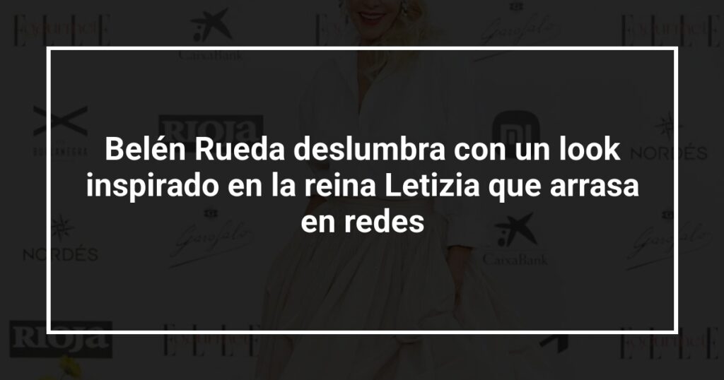 Belén Rueda deslumbra con un look inspirado en la reina Letizia que arrasa en redes