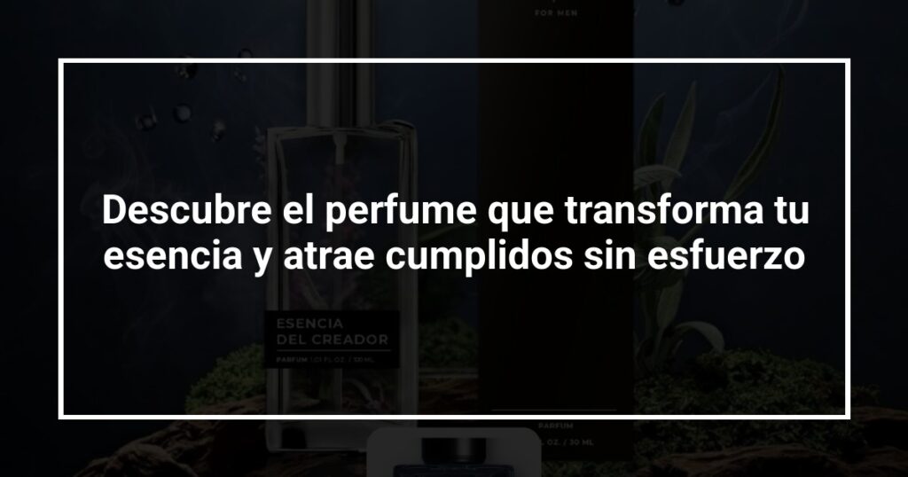 Descubre el perfume que transforma tu esencia y atrae cumplidos sin esfuerzo
