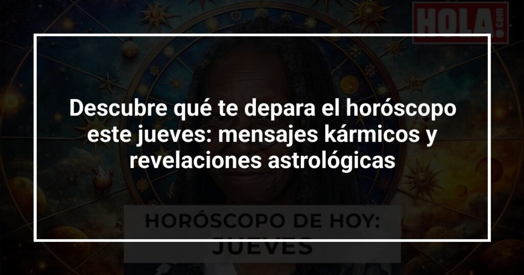 Descubre qué te depara el horóscopo este jueves: mensajes kármicos y revelaciones astrológicas
