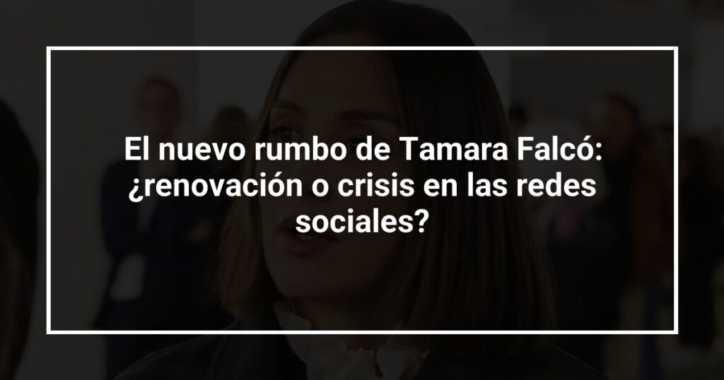 El nuevo rumbo de Tamara Falcó: ¿renovación o crisis en las redes sociales?