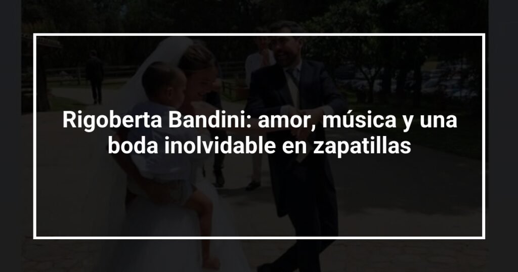 Rigoberta Bandini: amor, música y una boda inolvidable en zapatillas