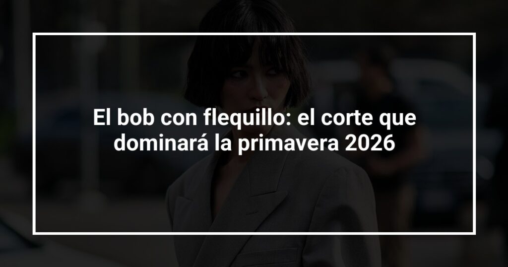 El bob con flequillo: el corte que dominará la primavera 2026