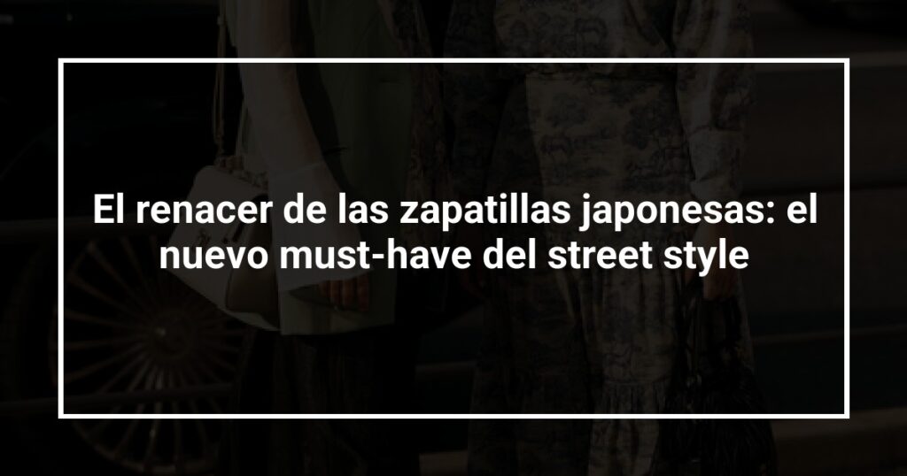 El renacer de las zapatillas japonesas: el nuevo must-have del street style