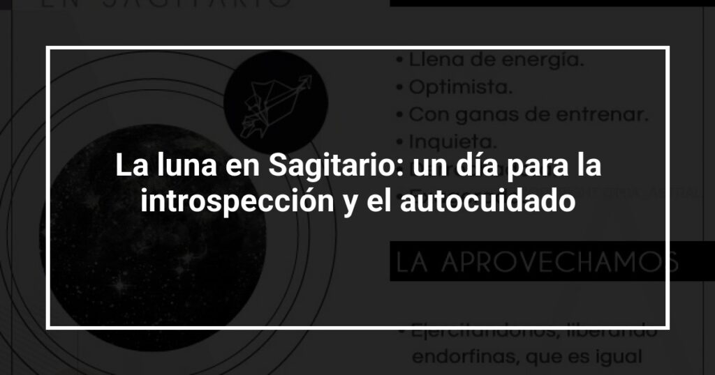 La luna en Sagitario: un día para la introspección y el autocuidado