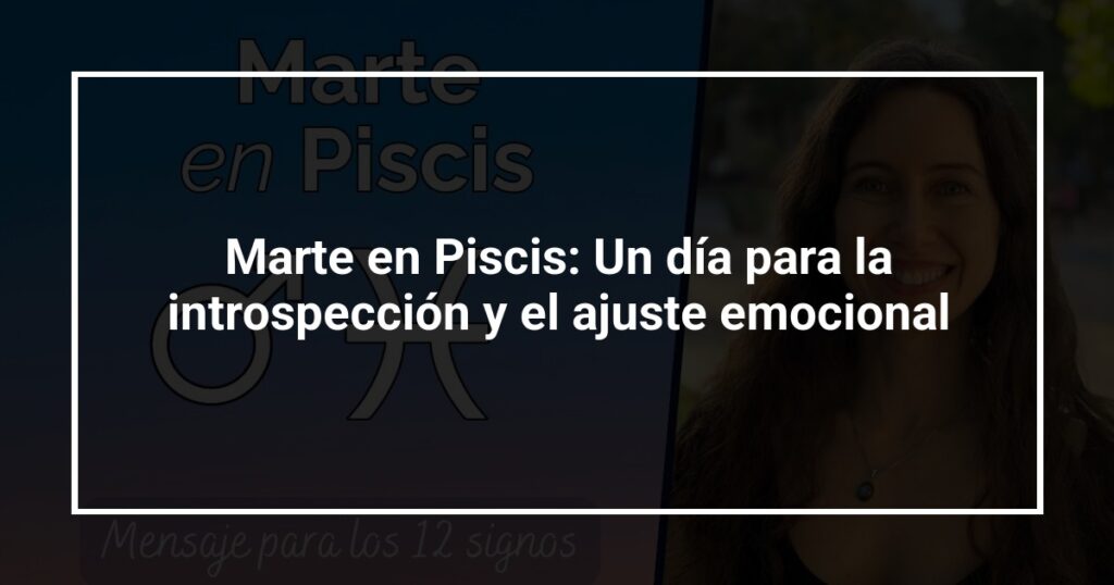 Marte en Piscis: Un día para la introspección y el ajuste emocional