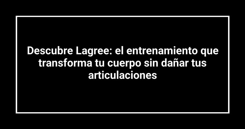 Descubre Lagree: el entrenamiento que transforma tu cuerpo sin dañar tus articulaciones
