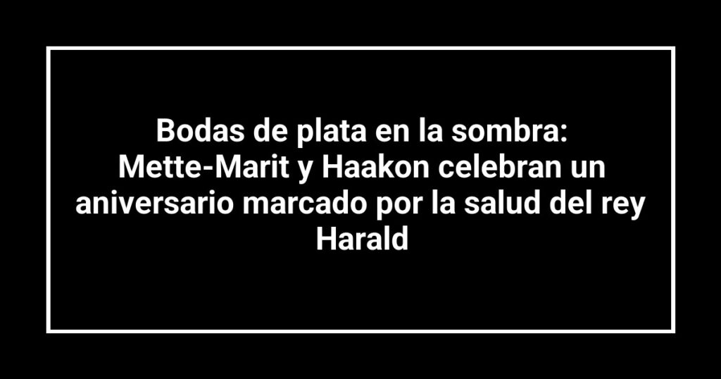 Bodas de plata en la sombra: Mette-Marit y Haakon celebran un aniversario marcado por la salud del rey Harald