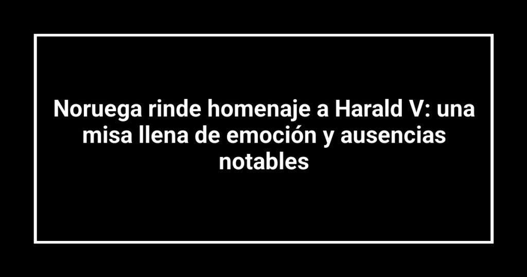 Noruega rinde homenaje a Harald V: una misa llena de emoción y ausencias notables