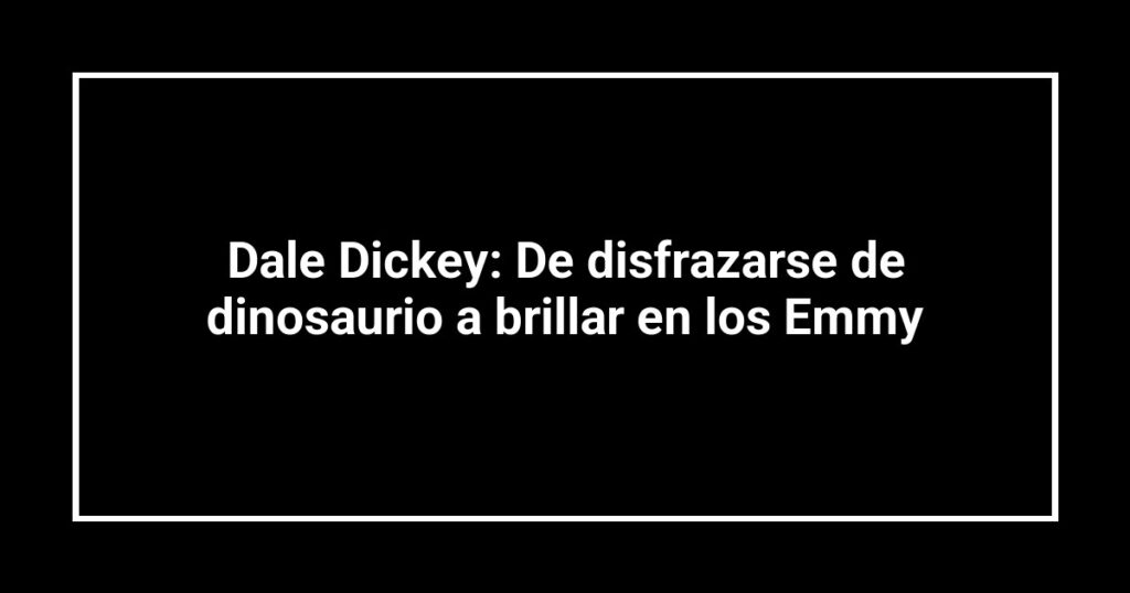 Dale Dickey: De disfrazarse de dinosaurio a brillar en los Emmy