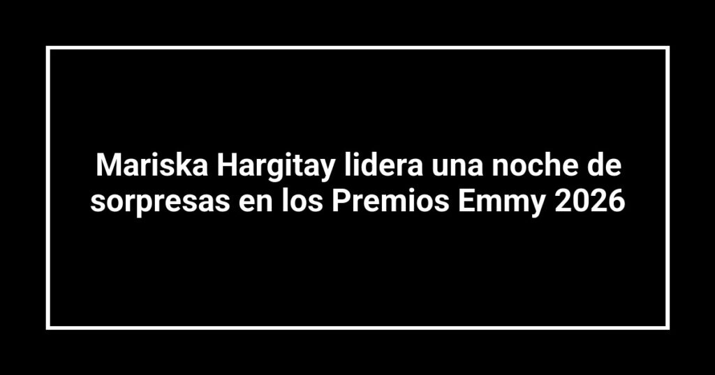 Mariska Hargitay lidera una noche de sorpresas en los Premios Emmy 2026